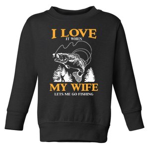 I Love It When My Wife Lets Me Go Fishing Toddler Sweatshirt