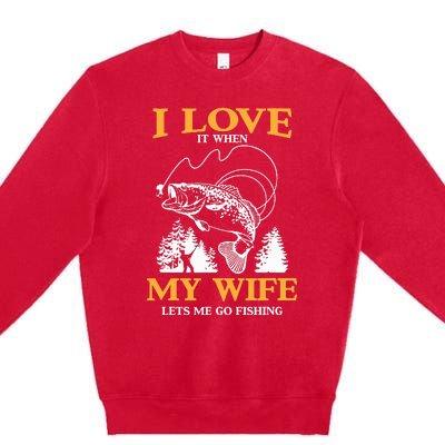 I Love It When My Wife Lets Me Go Fishing Premium Crewneck Sweatshirt