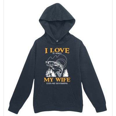 I Love It When My Wife Lets Me Go Fishing Urban Pullover Hoodie