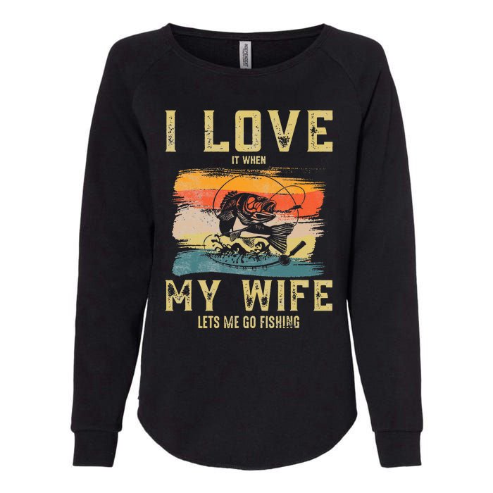 I Love It When My Wife Lets Me Go Fishing Funny Quotes Womens California Wash Sweatshirt