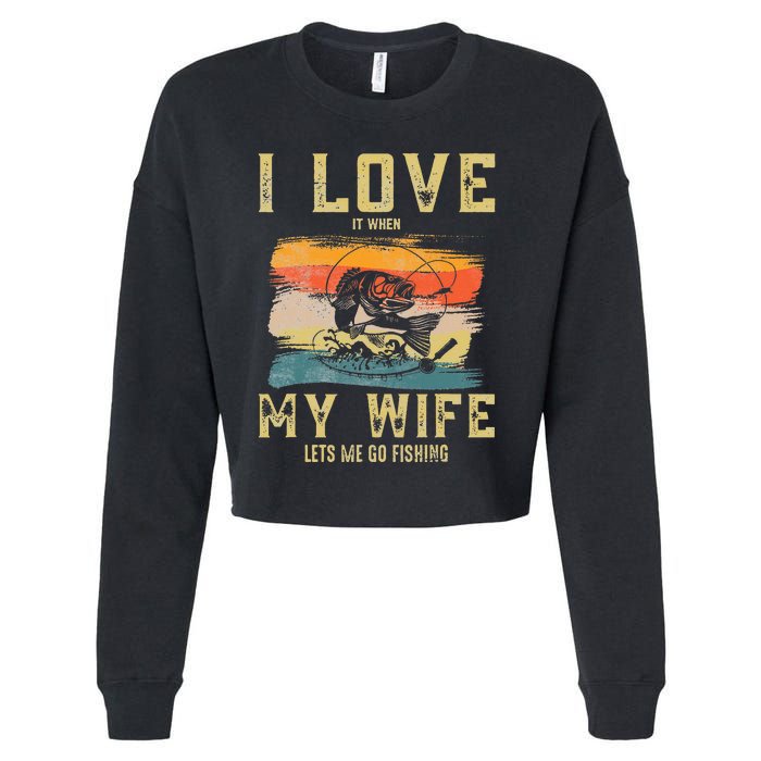 I Love It When My Wife Lets Me Go Fishing Funny Quotes Cropped Pullover Crew