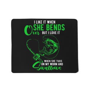 I Like It When She Bends Over Funny Fishing Adult Humor Mousepad