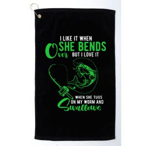 I Like It When She Bends Over Funny Fishing Adult Humor Platinum Collection Golf Towel