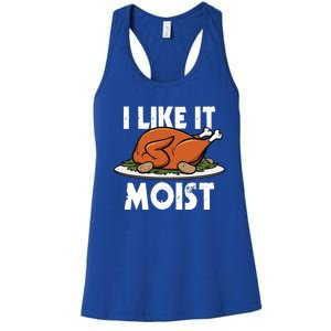 I Like It Moist Thanksgiving Turkey Funny Thanksgiving Gift Women's Racerback Tank