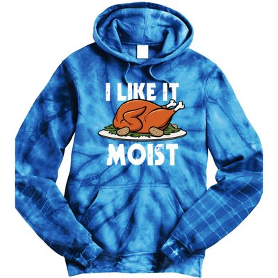 I Like It Moist Thanksgiving Turkey Funny Thanksgiving Gift Tie Dye Hoodie