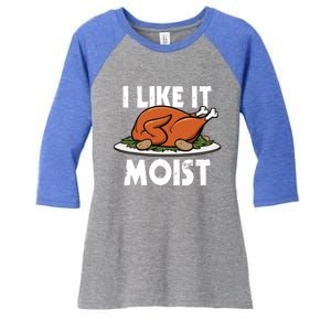 I Like It Moist Thanksgiving Turkey Funny Thanksgiving Gift Women's Tri-Blend 3/4-Sleeve Raglan Shirt