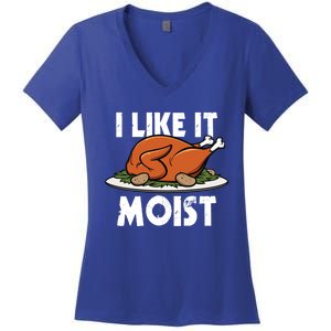 I Like It Moist Thanksgiving Turkey Funny Thanksgiving Gift Women's V-Neck T-Shirt