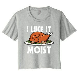 I Like It Moist Thanksgiving Turkey Funny Thanksgiving Gift Women's Crop Top Tee