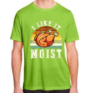 I Like It Moist Funny Thanksgiving Costume Turkey Leg Day Adult ChromaSoft Performance T-Shirt