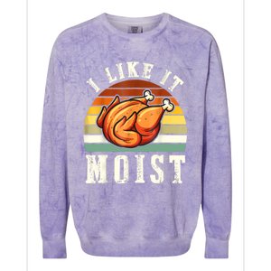 I Like It Moist Funny Thanksgiving Costume Turkey Leg Day Colorblast Crewneck Sweatshirt