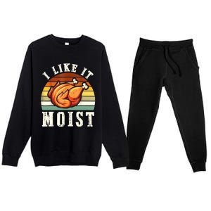 I Like It Moist Funny Thanksgiving Costume Turkey Leg Day Premium Crewneck Sweatsuit Set