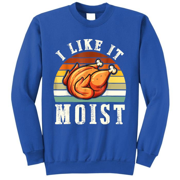 I Like It Moist Funny Thanksgiving Costume Turkey Leg Day Sweatshirt