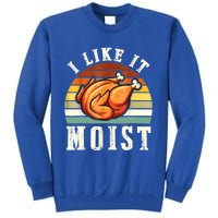 I Like It Moist Funny Thanksgiving Costume Turkey Leg Day Tall Sweatshirt