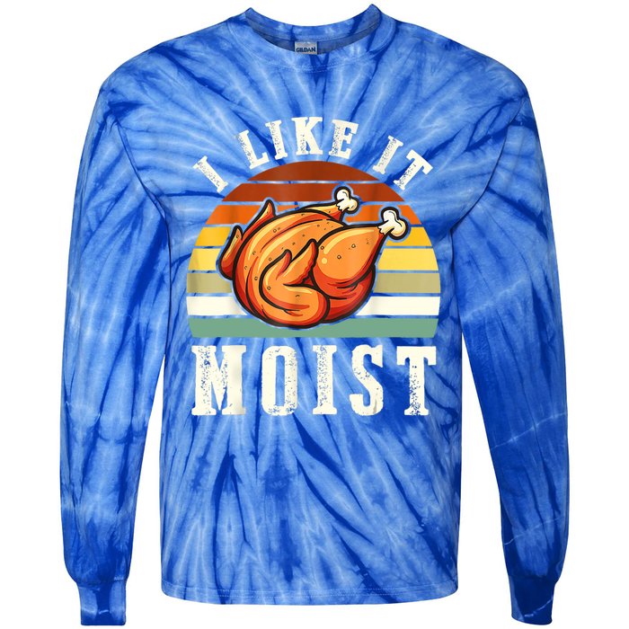 I Like It Moist Funny Thanksgiving Costume Turkey Leg Day Tie-Dye Long Sleeve Shirt