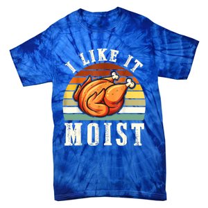 I Like It Moist Funny Thanksgiving Costume Turkey Leg Day Tie-Dye T-Shirt