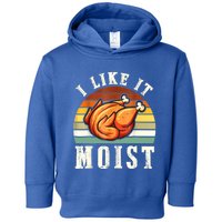 I Like It Moist Funny Thanksgiving Costume Turkey Leg Day Toddler Hoodie