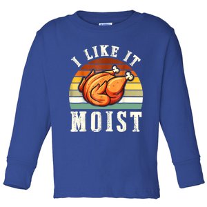 I Like It Moist Funny Thanksgiving Costume Turkey Leg Day Toddler Long Sleeve Shirt