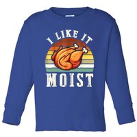 I Like It Moist Funny Thanksgiving Costume Turkey Leg Day Toddler Long Sleeve Shirt