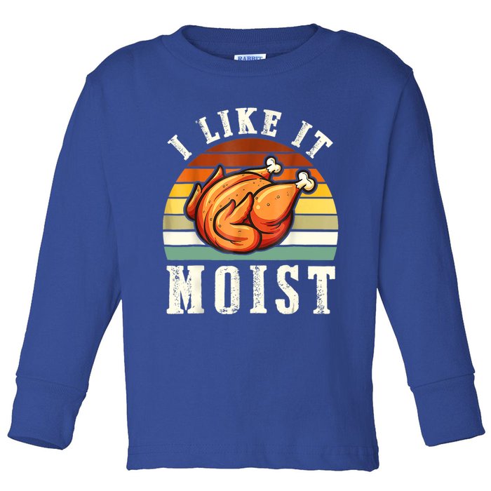 I Like It Moist Funny Thanksgiving Costume Turkey Leg Day Toddler Long Sleeve Shirt