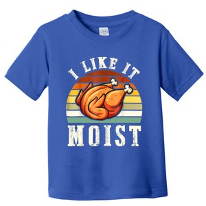 I Like It Moist Funny Thanksgiving Costume Turkey Leg Day Toddler T-Shirt