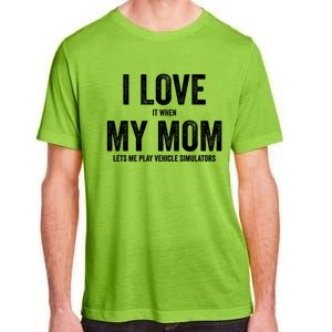 I Love It When My Mom Lets Me Play Simulator Games Meaningful Gift Adult ChromaSoft Performance T-Shirt