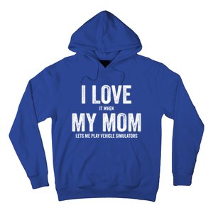 I Love It When My Mom Lets Me Play Simulator Games Meaningful Gift Hoodie