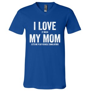 I Love It When My Mom Lets Me Play Simulator Games Meaningful Gift V-Neck T-Shirt