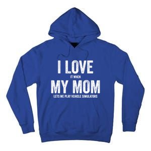 I Love It When My Mom Lets Me Play Simulator Games Meaningful Gift Tall Hoodie