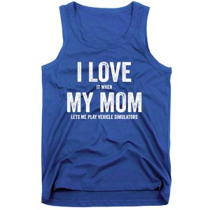 I Love It When My Mom Lets Me Play Simulator Games Meaningful Gift Tank Top