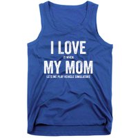 I Love It When My Mom Lets Me Play Simulator Games Meaningful Gift Tank Top