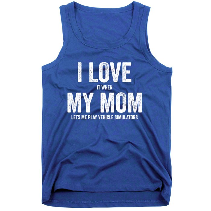 I Love It When My Mom Lets Me Play Simulator Games Meaningful Gift Tank Top