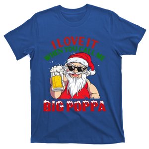 I Love It When You Call Me Big Poppa Christmas Santa Beer Gift T-Shirt