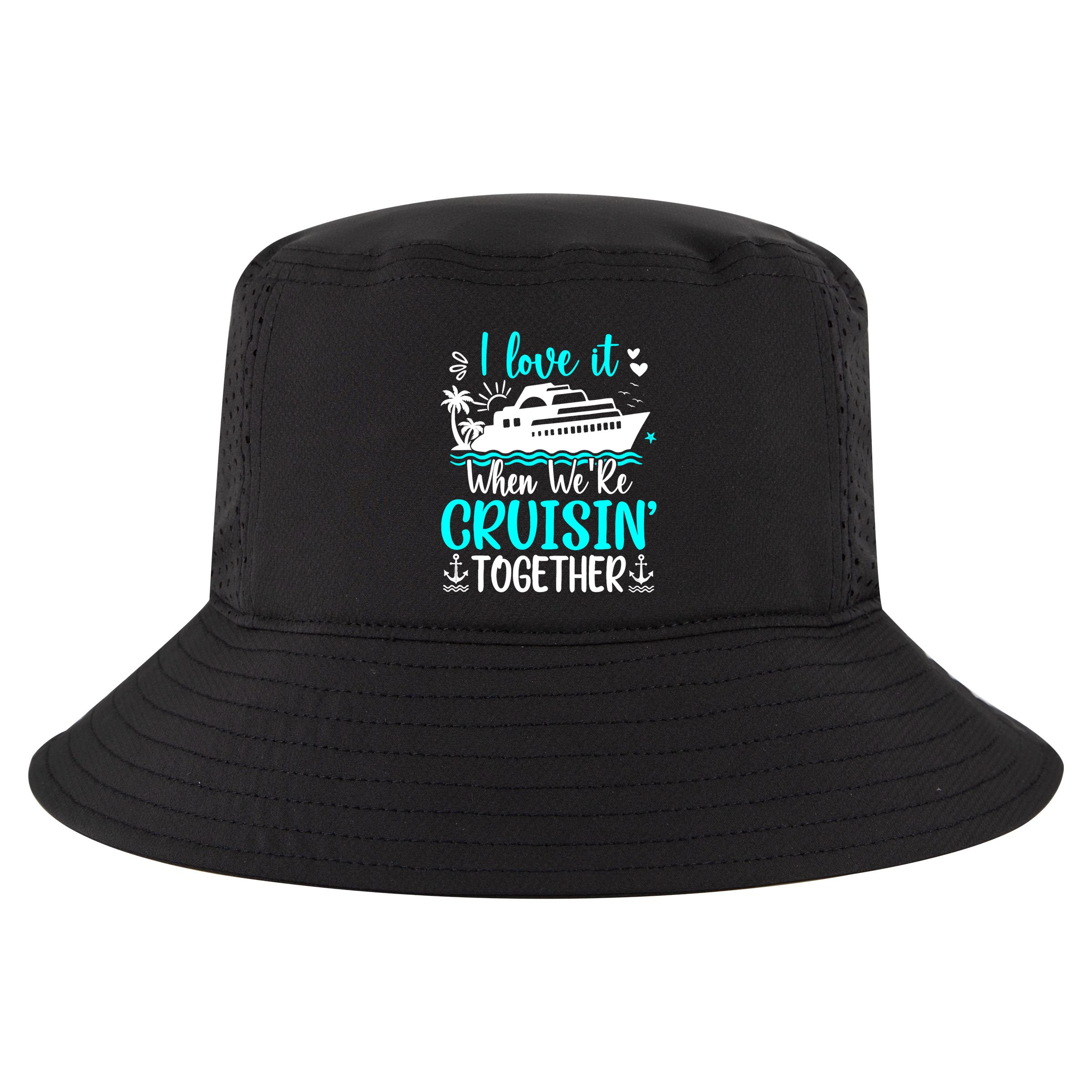 I Love It When We Are Cruisin Together Cruise Ship Lover Cool Comfort Performance Bucket Hat