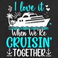 I Love It When We Are Cruisin Together Cruise Ship Lover Cool Comfort Performance Bucket Hat