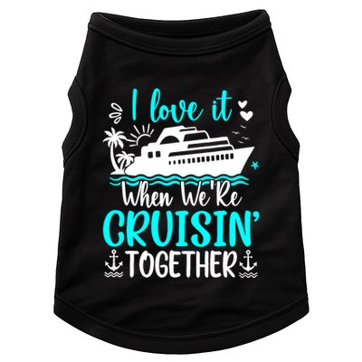 I Love It When We Are Cruisin Together Cruise Ship Lover Doggie Tank