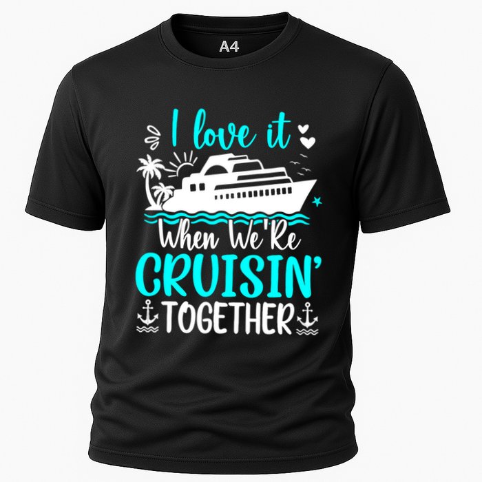 I Love It When We Are Cruisin Together Cruise Ship Lover Cooling Performance Crew T-Shirt