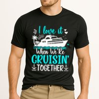 I Love It When We Are Cruisin Together Cruise Ship Lover Cooling Performance Crew T-Shirt