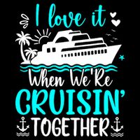 I Love It When We Are Cruisin Together Cruise Ship Lover Cooling Performance Crew T-Shirt
