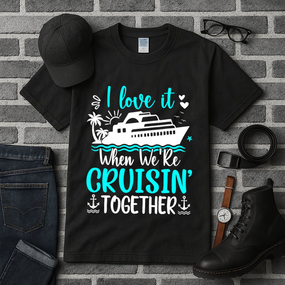 I Love It When We Are Cruisin Together Cruise Ship Lover Tall T-Shirt