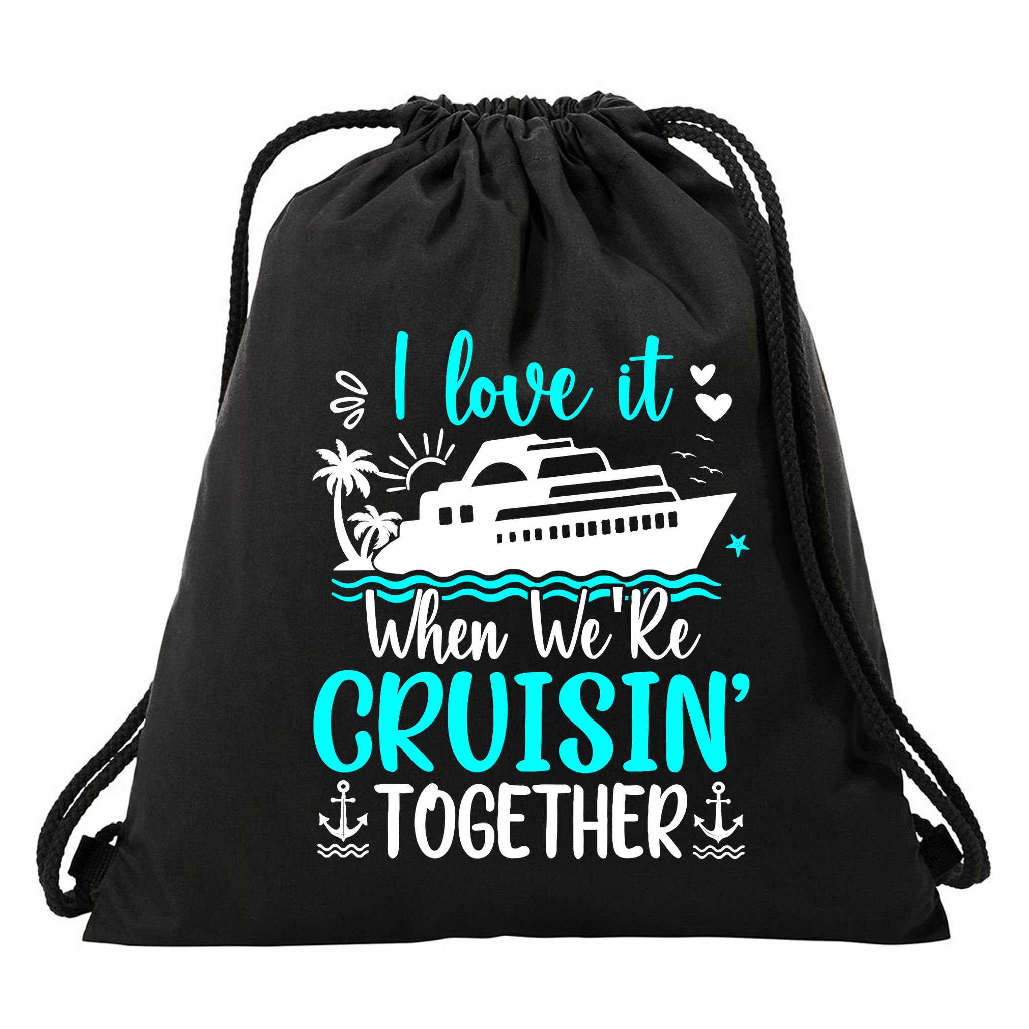 I Love It When We Are Cruisin Together Cruise Ship Lover Drawstring Bag
