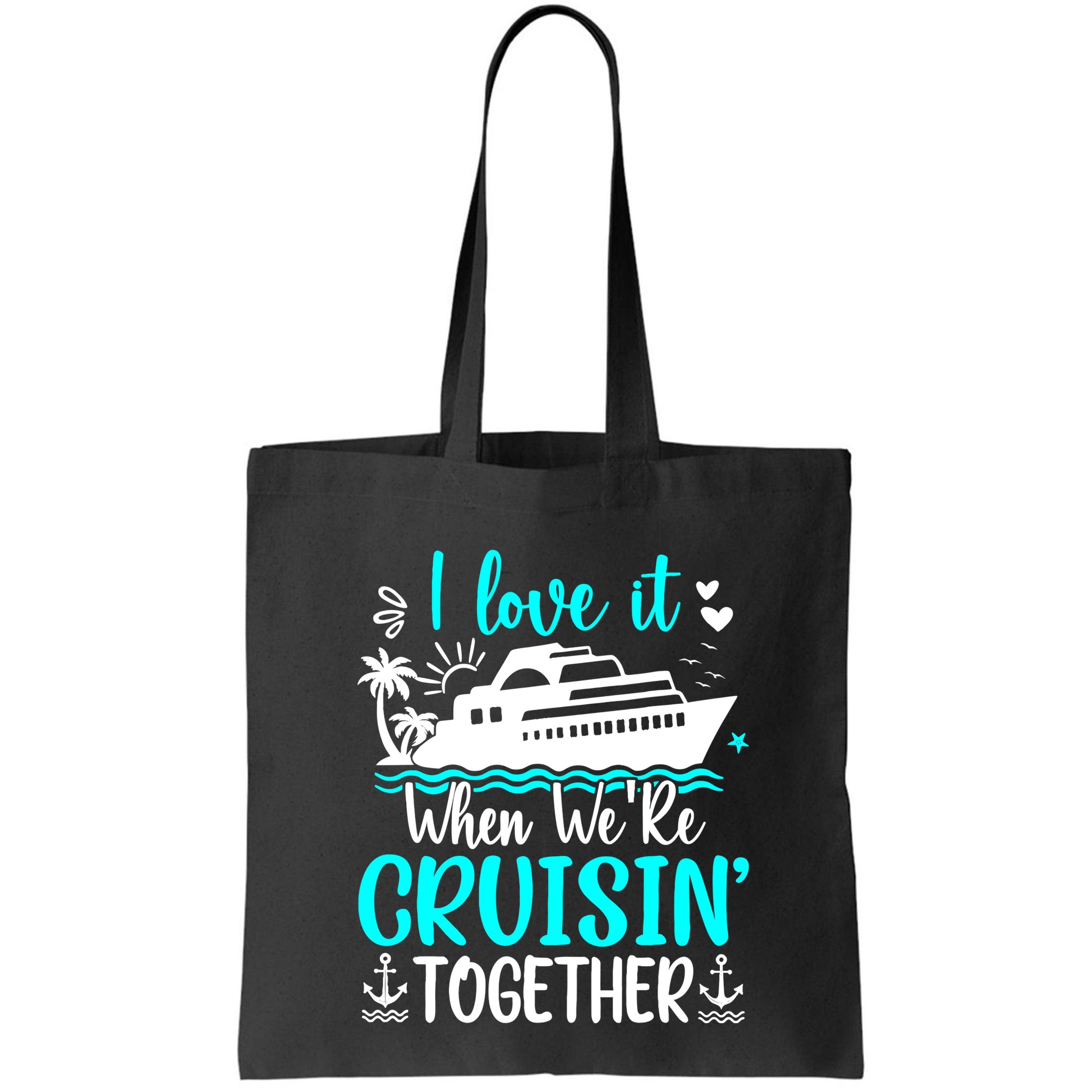 I Love It When We Are Cruisin Together Cruise Ship Lover Bag