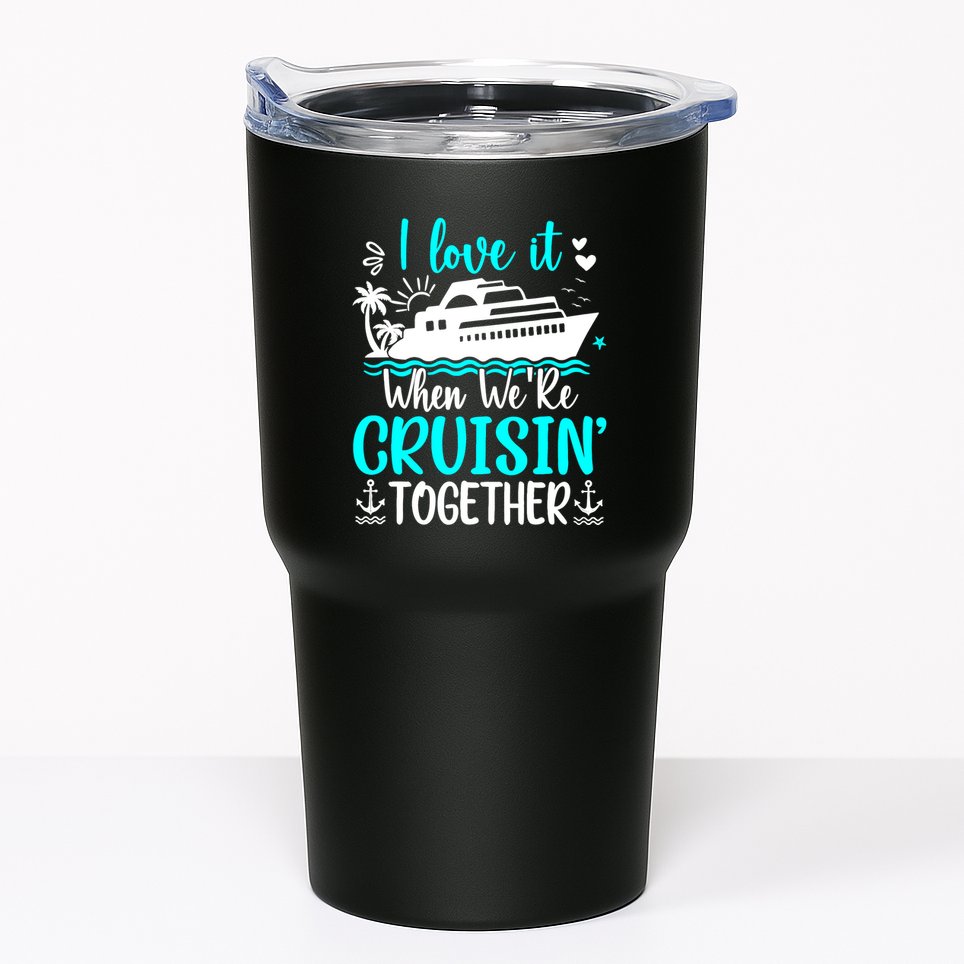 I Love It When We Are Cruisin Together Cruise Ship Lover Tumbler
