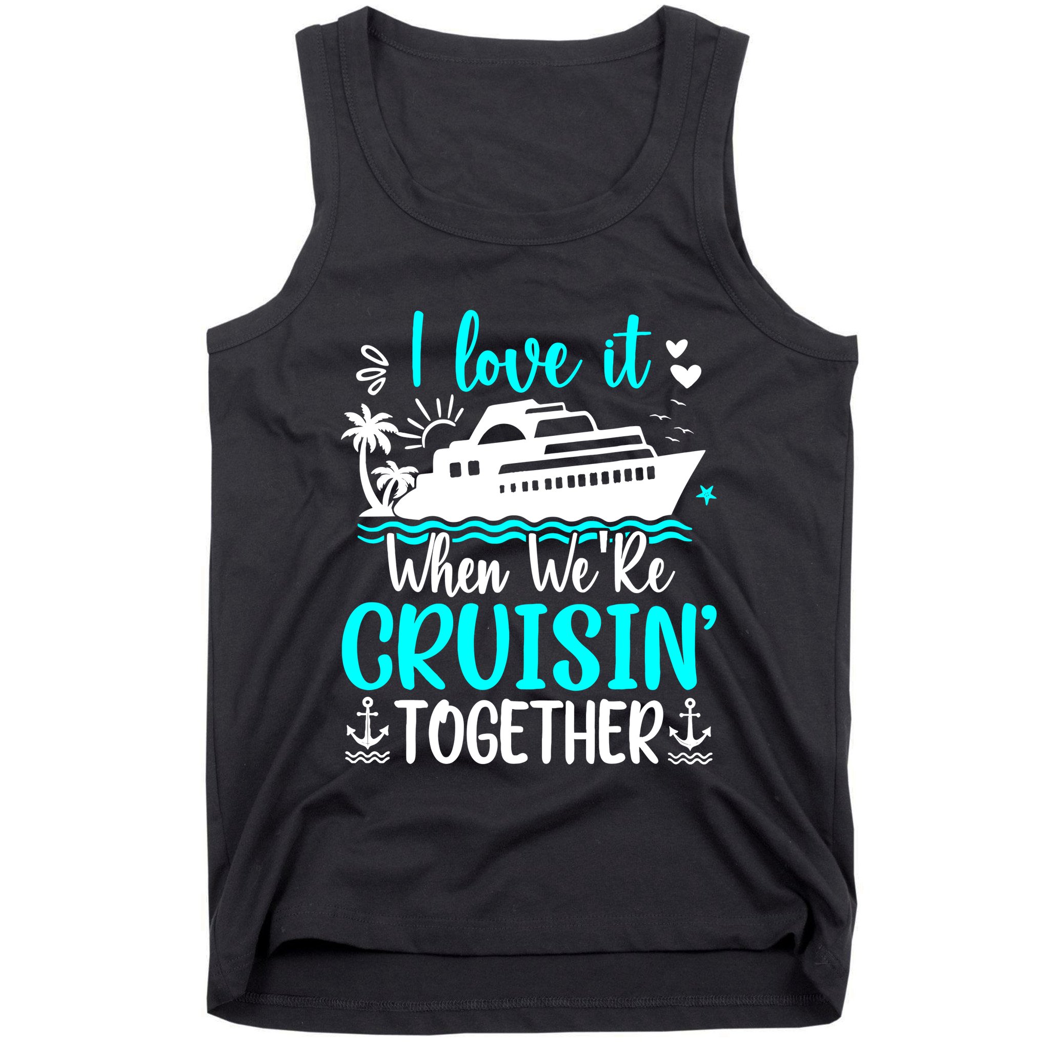 I Love It When We Are Cruisin Together Cruise Ship Lover Tank Top
