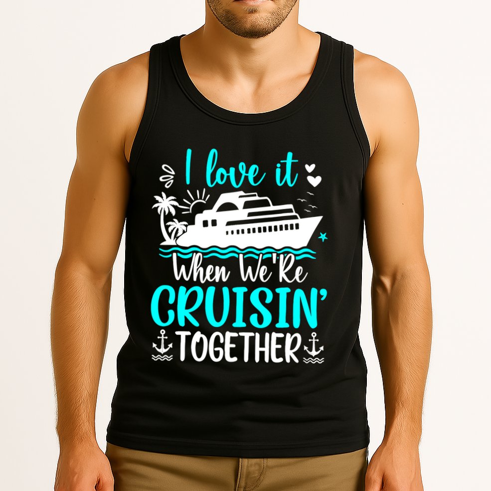 I Love It When We Are Cruisin Together Cruise Ship Lover Tank Top