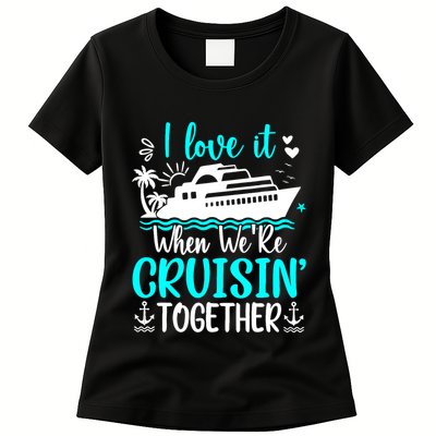 I Love It When We Are Cruisin Together Cruise Ship Lover Womens T-Shirt