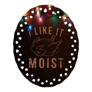 I Like It Moist Roasted Turkey Funny Thanksgiving Leg Day Ceramic Oval Ornament