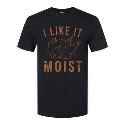 I Like It Moist Roasted Turkey Funny Thanksgiving Leg Day Softstyle CVC T-Shirt