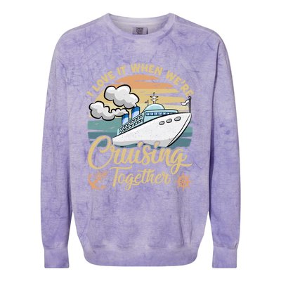 I Love It When Were Cruising Together Vintage Retro Cruise Gift Colorblast Crewneck Sweatshirt