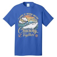 I Love It When Were Cruising Together Vintage Retro Cruise Gift Tall T-Shirt