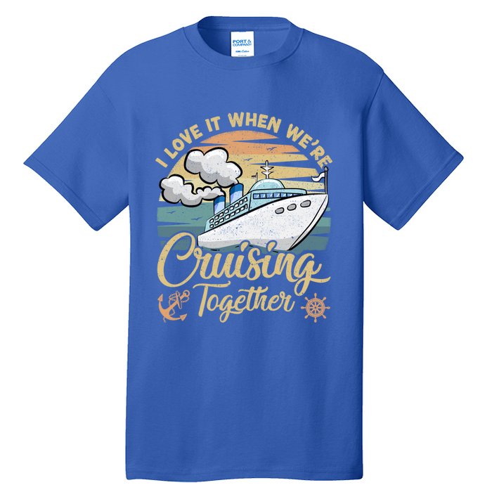 I Love It When Were Cruising Together Vintage Retro Cruise Gift Tall T-Shirt